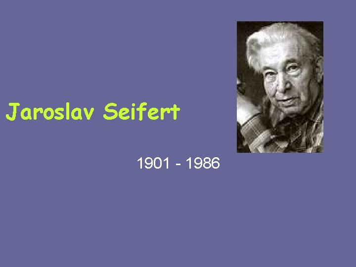 Jaroslav Seifert 1901 - 1986 