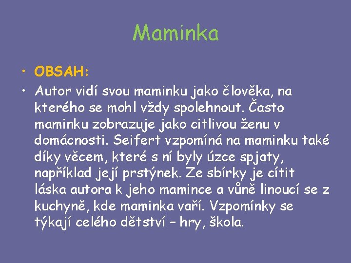 Maminka • OBSAH: • Autor vidí svou maminku jako člověka, na kterého se mohl