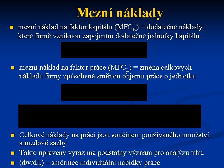 Mezní náklady n mezní náklad na faktor kapitálu (MFCK) = dodatečné náklady, které firmě Mezní náklady n mezní náklad na faktor kapitálu (MFCK) = dodatečné náklady, které firmě