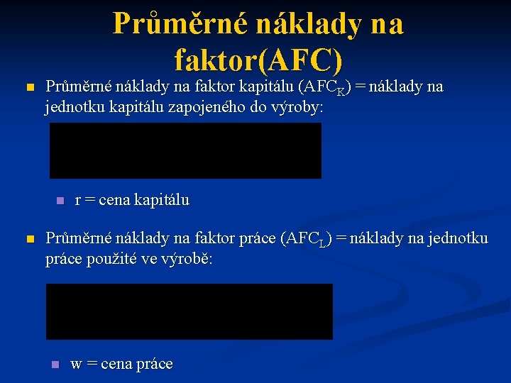 Průměrné náklady na faktor(AFC) n Průměrné náklady na faktor kapitálu (AFCK) = náklady na Průměrné náklady na faktor(AFC) n Průměrné náklady na faktor kapitálu (AFCK) = náklady na