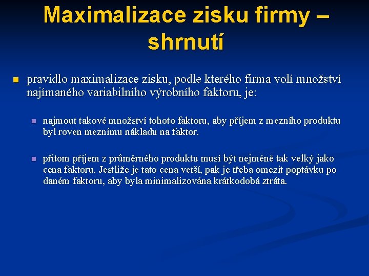 Maximalizace zisku firmy – shrnutí n pravidlo maximalizace zisku, podle kterého firma volí množství Maximalizace zisku firmy – shrnutí n pravidlo maximalizace zisku, podle kterého firma volí množství