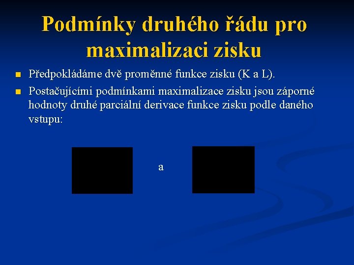 Podmínky druhého řádu pro maximalizaci zisku n n Předpokládáme dvě proměnné funkce zisku (K Podmínky druhého řádu pro maximalizaci zisku n n Předpokládáme dvě proměnné funkce zisku (K