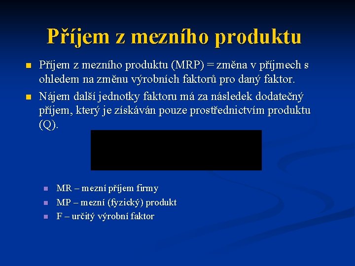 Příjem z mezního produktu n n Příjem z mezního produktu (MRP) = změna v Příjem z mezního produktu n n Příjem z mezního produktu (MRP) = změna v