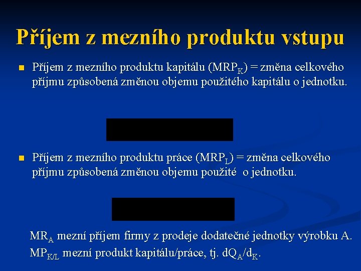 Příjem z mezního produktu vstupu n Příjem z mezního produktu kapitálu (MRPK) = změna Příjem z mezního produktu vstupu n Příjem z mezního produktu kapitálu (MRPK) = změna