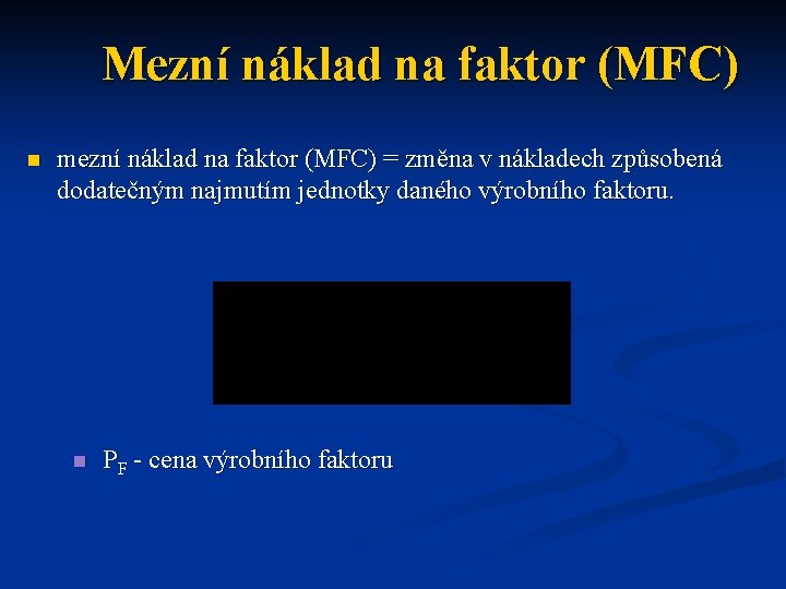 Mezní náklad na faktor (MFC) n mezní náklad na faktor (MFC) = změna v Mezní náklad na faktor (MFC) n mezní náklad na faktor (MFC) = změna v