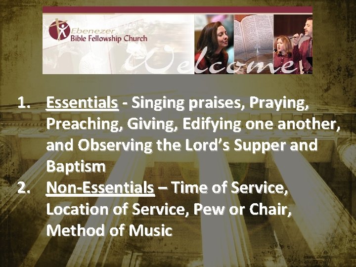 1. Essentials - Singing praises, Praying, Preaching, Giving, Edifying one another, and Observing the 1. Essentials - Singing praises, Praying, Preaching, Giving, Edifying one another, and Observing the