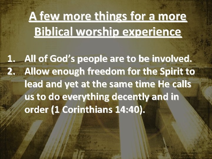 A few more things for a more Biblical worship experience 1. All of God’s A few more things for a more Biblical worship experience 1. All of God’s