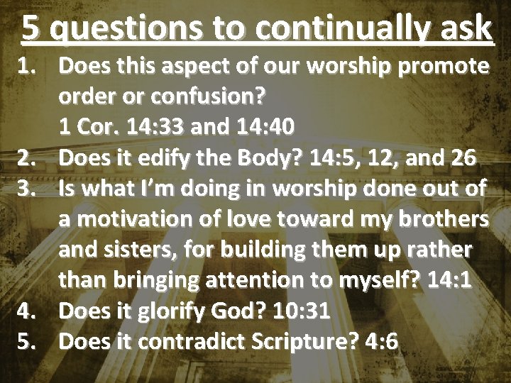 5 questions to continually ask 1. Does this aspect of our worship promote order 5 questions to continually ask 1. Does this aspect of our worship promote order