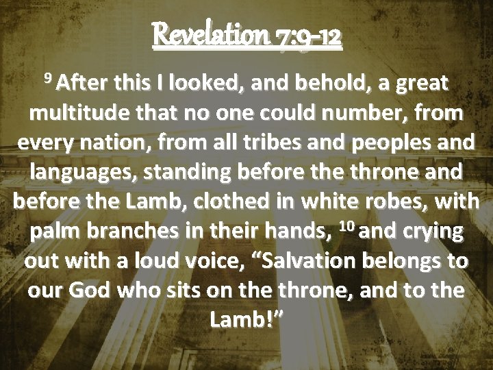 Revelation 7: 9 -12 9 After this I looked, and behold, a great multitude Revelation 7: 9 -12 9 After this I looked, and behold, a great multitude