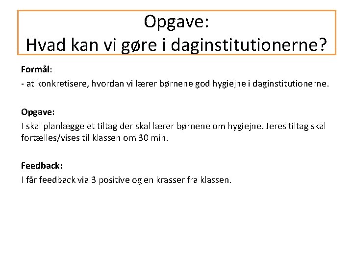 Opgave: Hvad kan vi gøre i daginstitutionerne? Formål: - at konkretisere, hvordan vi lærer