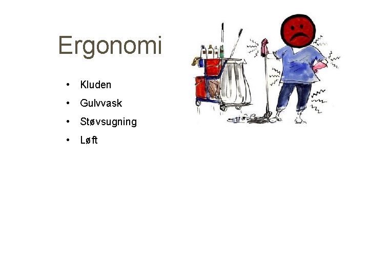 Ergonomi • Kluden • Gulvvask • Støvsugning • Løft 