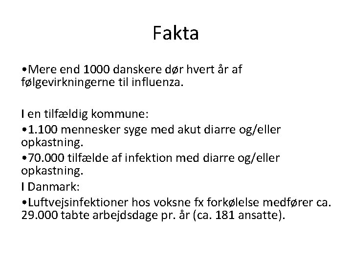 Fakta • Mere end 1000 danskere dør hvert år af følgevirkningerne til influenza. I