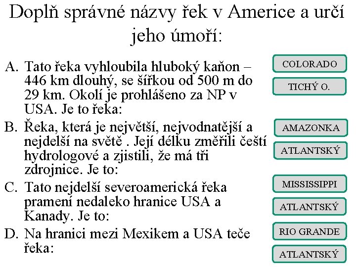 Doplň správné názvy řek v Americe a určí jeho úmoří: A. Tato řeka vyhloubila