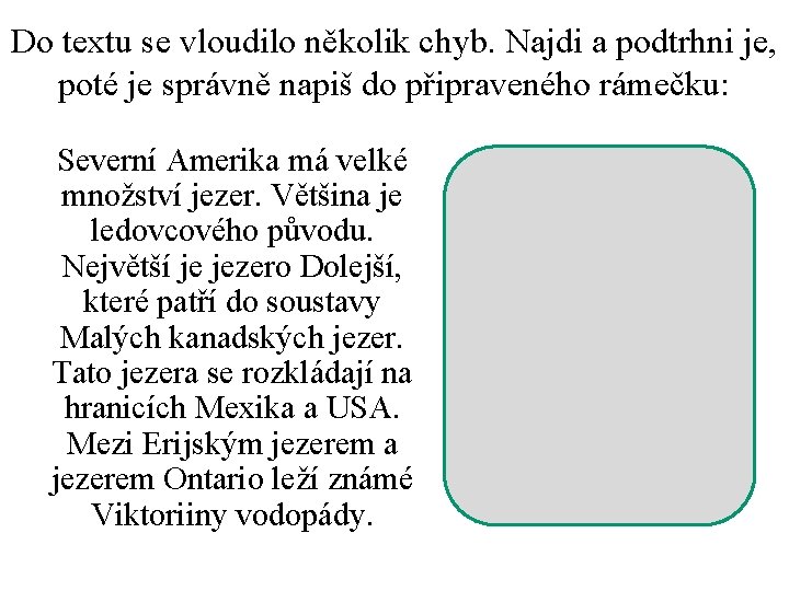Do textu se vloudilo několik chyb. Najdi a podtrhni je, poté je správně napiš