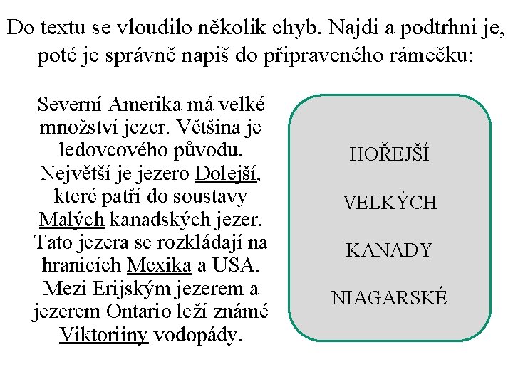 Do textu se vloudilo několik chyb. Najdi a podtrhni je, poté je správně napiš