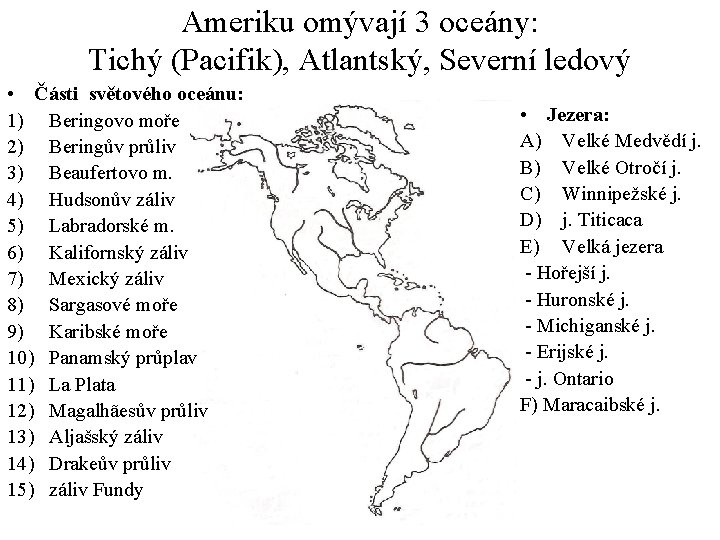 Ameriku omývají 3 oceány: Tichý (Pacifik), Atlantský, Severní ledový • Části světového oceánu: 1)