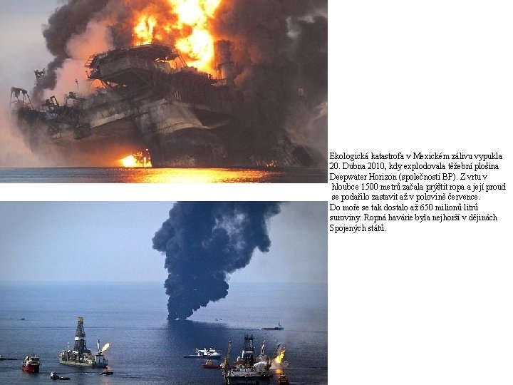 Ekologická katastrofa v Mexickém zálivu vypukla 20. Dubna 2010, kdy explodovala těžební plošina Deepwater
