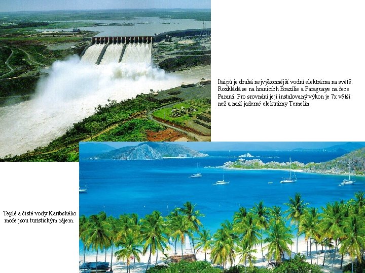 Itaipú je druhá nejvýkonnější vodní elektrárna na světě. Rozkládá se na hranicích Brazílie a