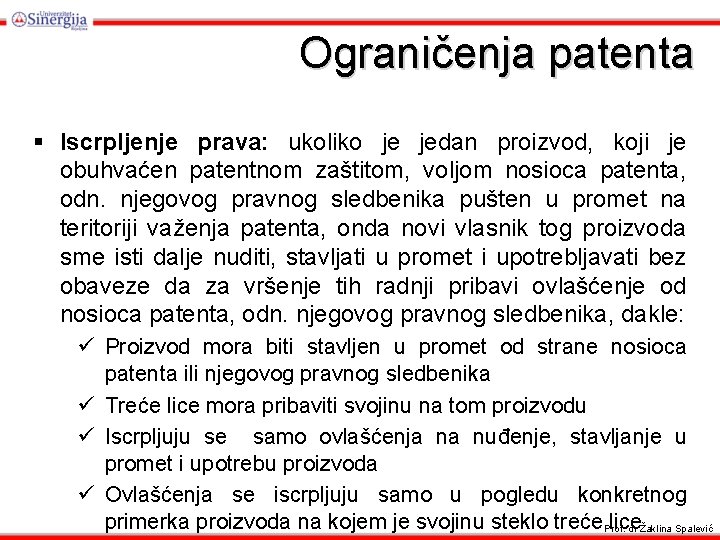 Ograničenja patenta § Iscrpljenje prava: ukoliko je jedan proizvod, koji je obuhvaćen patentnom zaštitom,