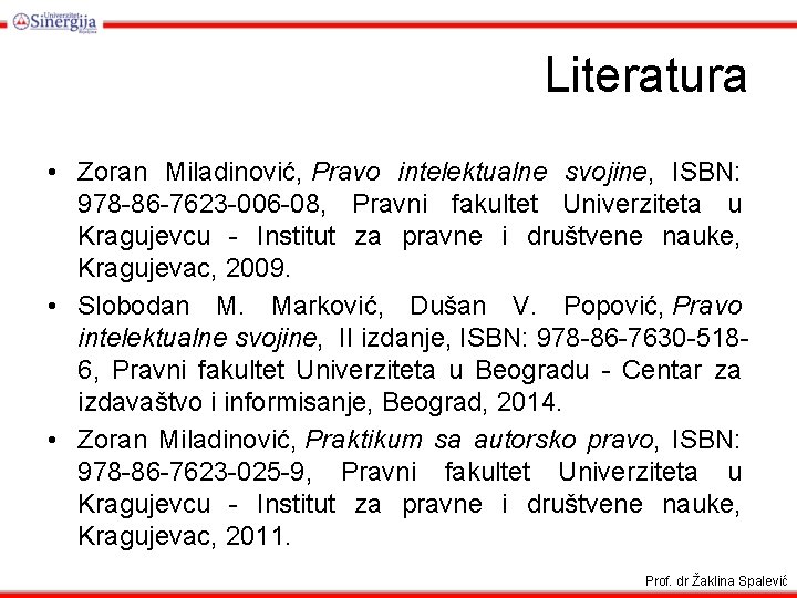 Literatura • Zoran Miladinović, Pravo intelektualne svojine, ISBN: 978 -86 -7623 -006 -08, Pravni