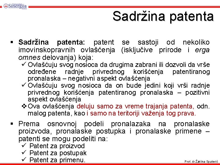 Sadržina patenta § Sadržina patenta: patent se sastoji od nekoliko imovinskopravnih ovlašćenja (isključive prirode