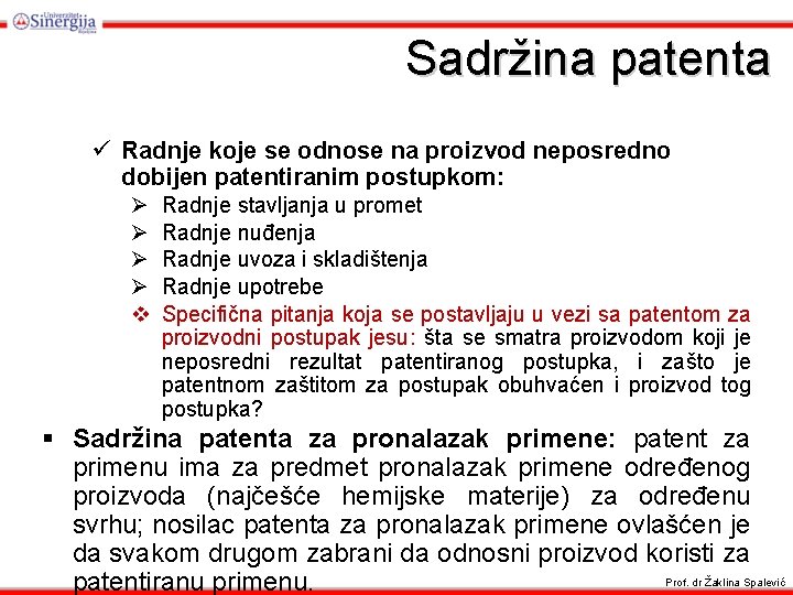 Sadržina patenta ü Radnje koje se odnose na proizvod neposredno dobijen patentiranim postupkom: Ø