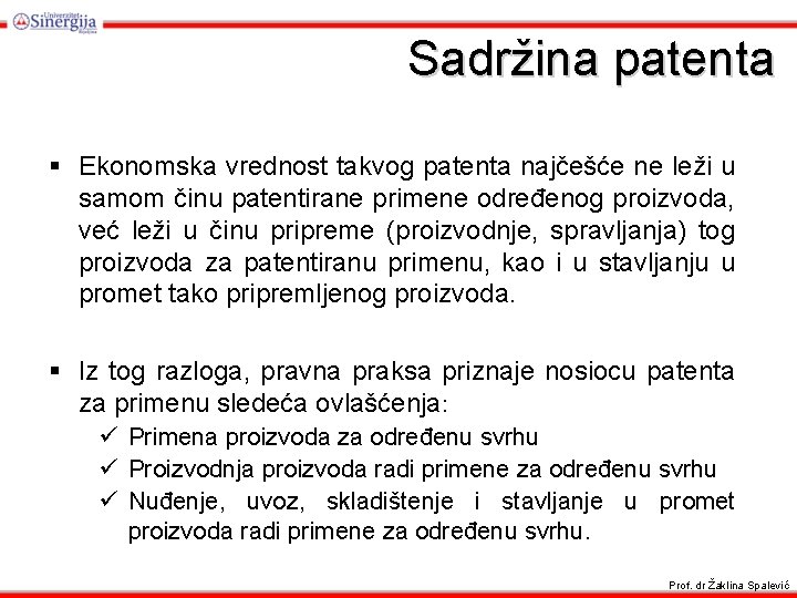 Sadržina patenta § Ekonomska vrednost takvog patenta najčešće ne leži u samom činu patentirane