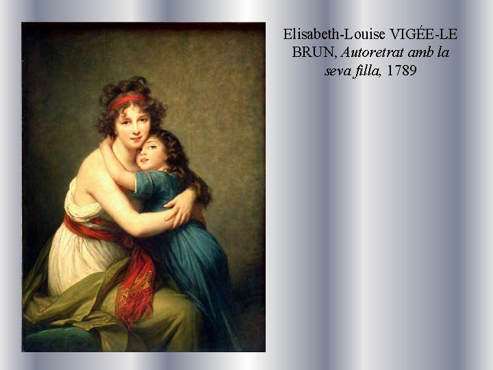 Elisabeth-Louise VIGÉE-LE BRUN, Autoretrat amb la seva filla, 1789 