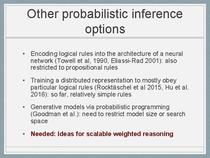Other probabilistic inference options • Encoding logical rules into the architecture of a neural
