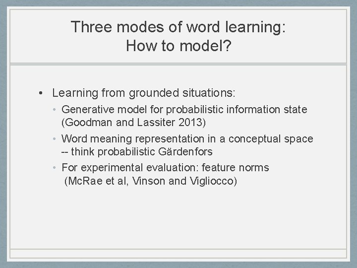 Three modes of word learning: How to model? • Learning from grounded situations: •