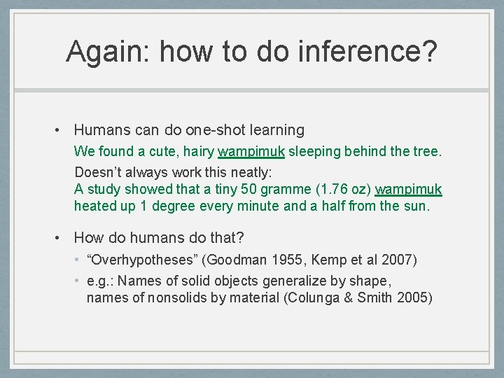 Again: how to do inference? • Humans can do one-shot learning We found a