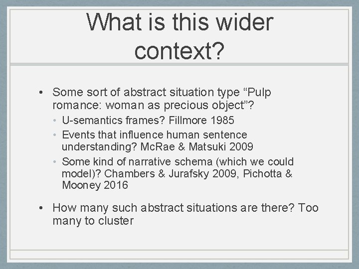 What is this wider context? • Some sort of abstract situation type “Pulp romance: