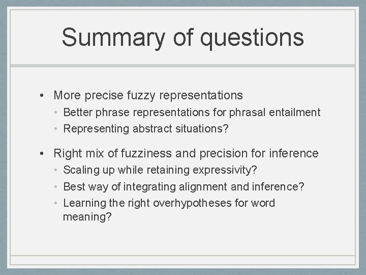 Summary of questions • More precise fuzzy representations • Better phrase representations for phrasal