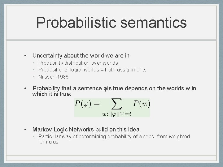 Probabilistic semantics • Uncertainty about the world we are in • Probability distribution over