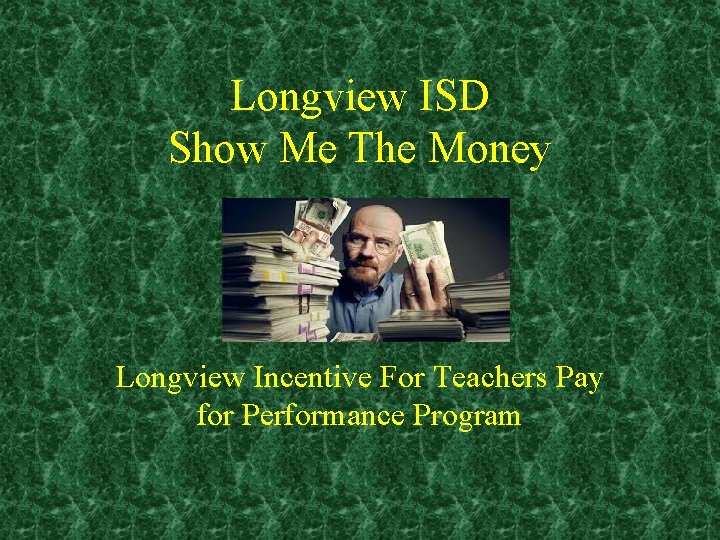 Longview ISD Show Me The Money Longview Incentive For Teachers Pay for Performance Program
