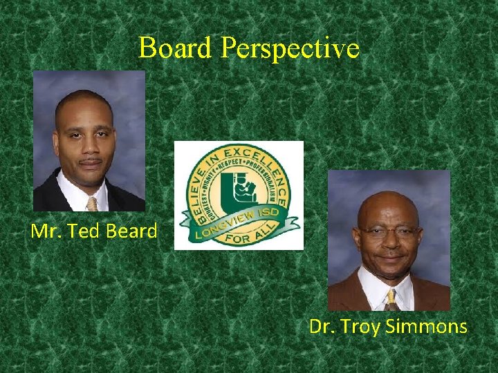 Board Perspective Mr. Ted Beard Dr. Troy Simmons 