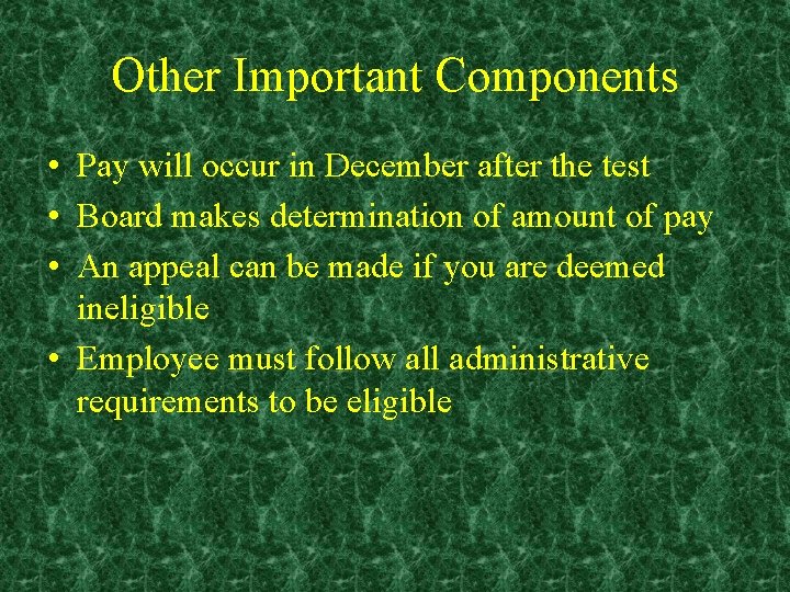 Other Important Components • Pay will occur in December after the test • Board