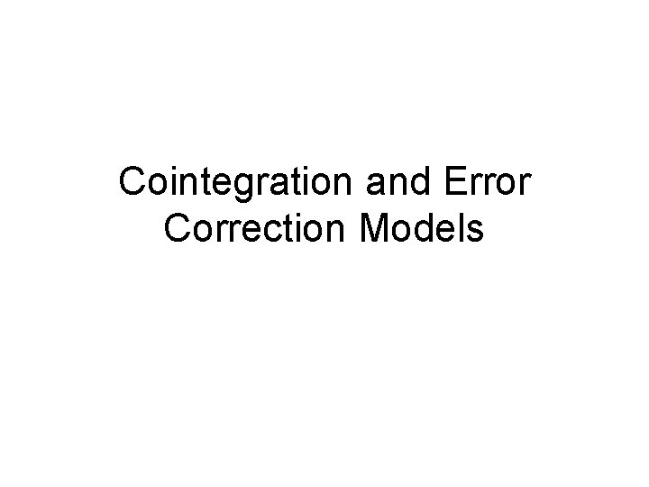 Cointegration and Error Correction Models 