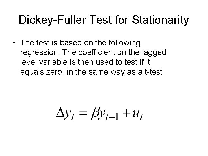 Dickey-Fuller Test for Stationarity • The test is based on the following regression. The