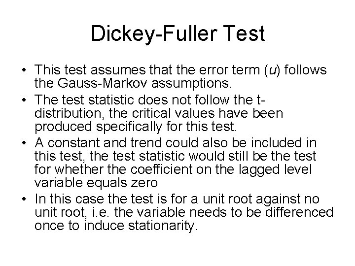 Dickey-Fuller Test • This test assumes that the error term (u) follows the Gauss-Markov