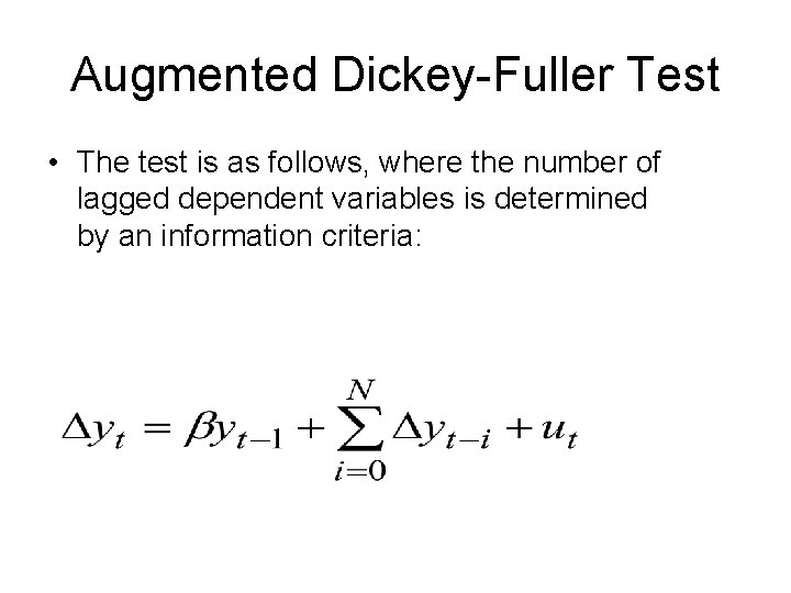 Augmented Dickey-Fuller Test • The test is as follows, where the number of lagged