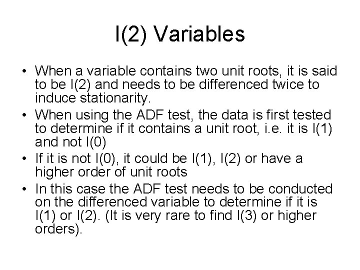 I(2) Variables • When a variable contains two unit roots, it is said to