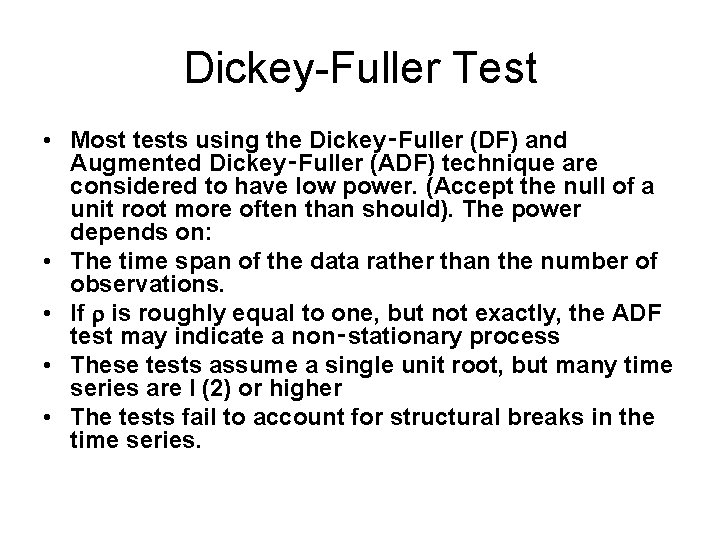 Dickey-Fuller Test • Most tests using the Dickey‑Fuller (DF) and Augmented Dickey‑Fuller (ADF) technique