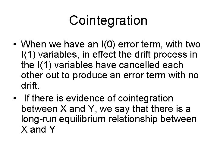 Cointegration • When we have an I(0) error term, with two I(1) variables, in