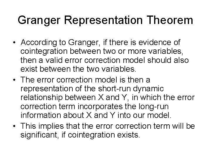 Granger Representation Theorem • According to Granger, if there is evidence of cointegration between