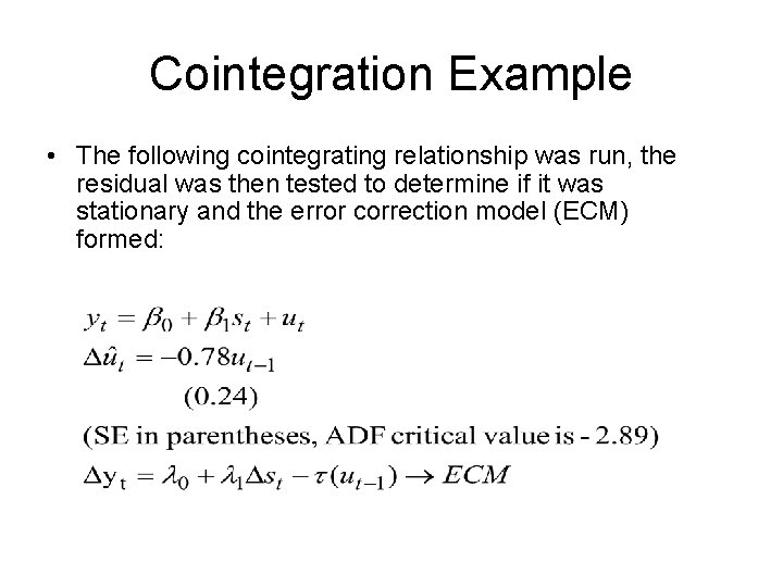 Cointegration Example • The following cointegrating relationship was run, the residual was then tested
