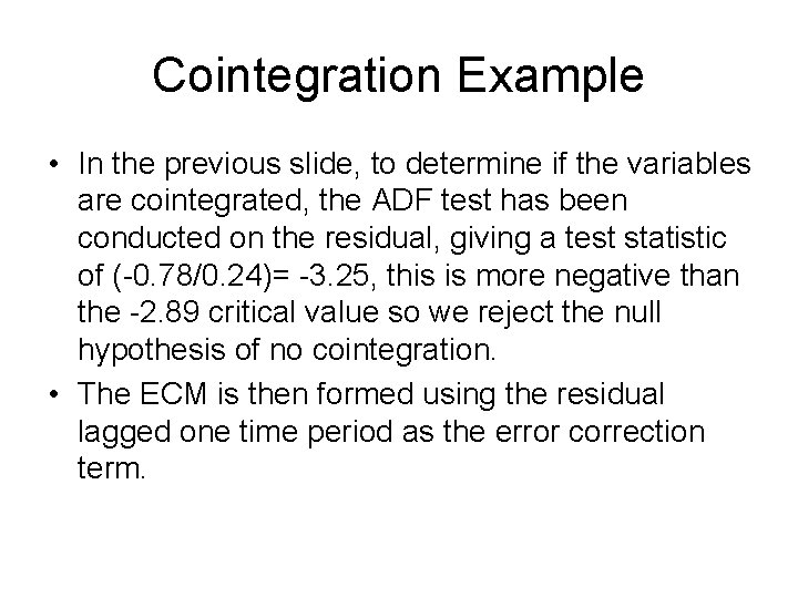 Cointegration Example • In the previous slide, to determine if the variables are cointegrated,