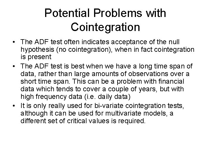 Potential Problems with Cointegration • The ADF test often indicates acceptance of the null