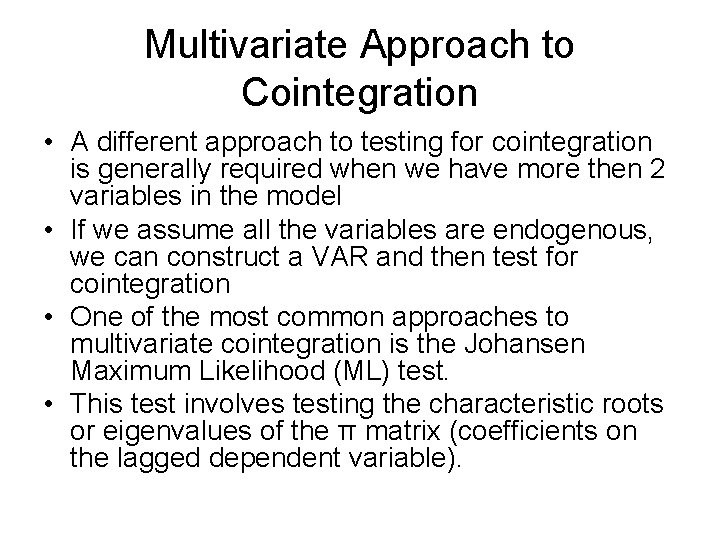 Multivariate Approach to Cointegration • A different approach to testing for cointegration is generally