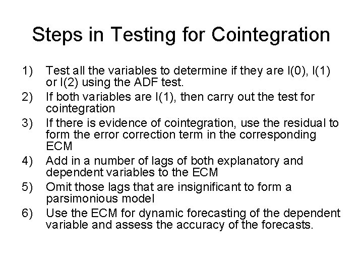 Steps in Testing for Cointegration 1) 2) 3) 4) 5) 6) Test all the